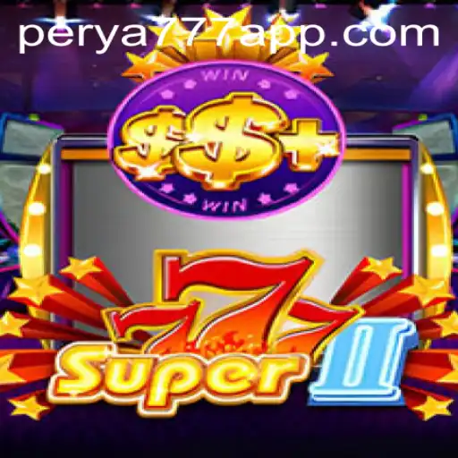 Exploring the Thrills of Super777II: A Dive into Gameplay and Rules of PERYA777